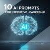 10 AI Prompts for Executive Leadership